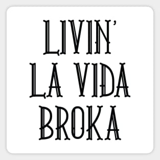 Livin' La Vida Broka Magnet